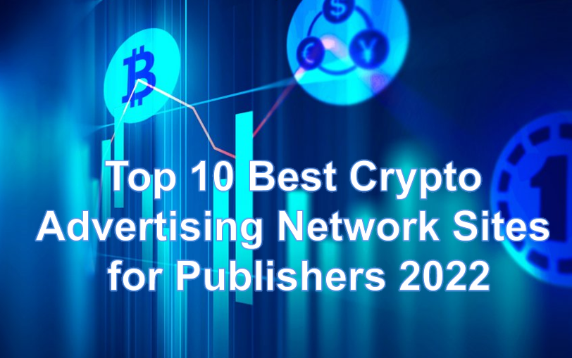Top 10 Best Crypto Advertising Network Sites for Publishers 2022