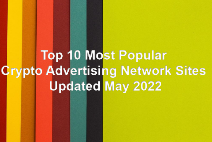 Top 10 Most Popular Crypto Advertising Network Sites Updated May 2022