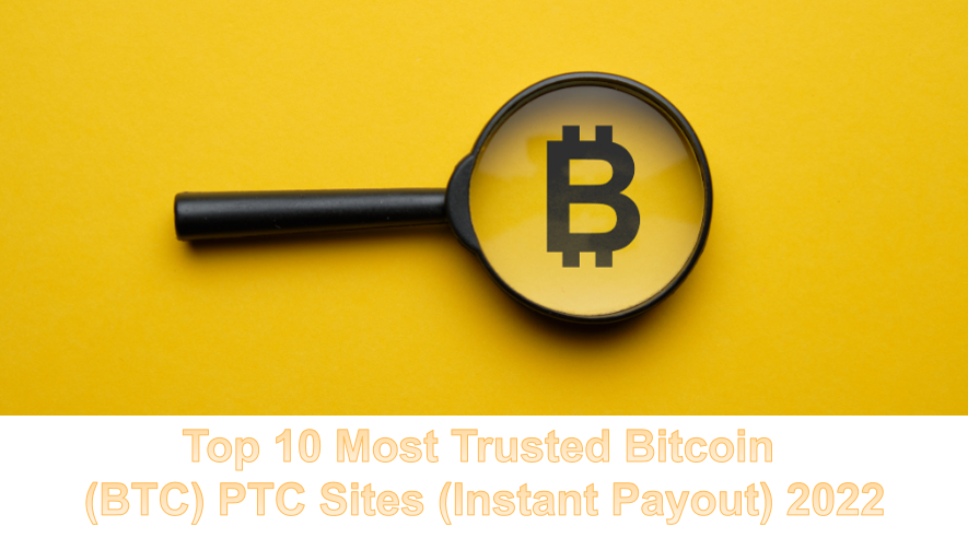 Top 10 Most Trusted Bitcoin (BTC) PTC Sites (Instant Payout) 2022